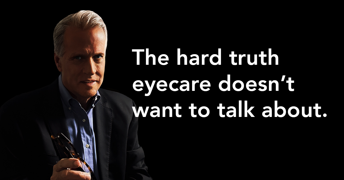 The Hard Truth Eyecare Doesn’t Want to Discuss